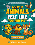 What If Animals Felt Like You and Me?: SEL Stories with Reflective Questions to Help Kids Understand & Explore Their Emotions