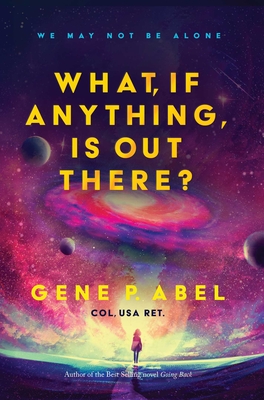 What, If Anything, Is Out There? - Abel, Gene P