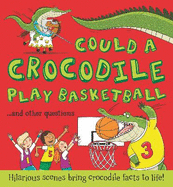 What If: Could a Crocodile Play Basketball?: Hilarious scenes bring crocodile facts to life