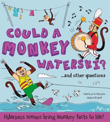 What if: Could a Monkey Waterski?: Hilarious scenes bring monkey facts to life - de le Bdoyre, Camilla