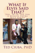 What If Elvis Said That?: Vol. 30 in the Sub 4 Minute Extra Mile Series