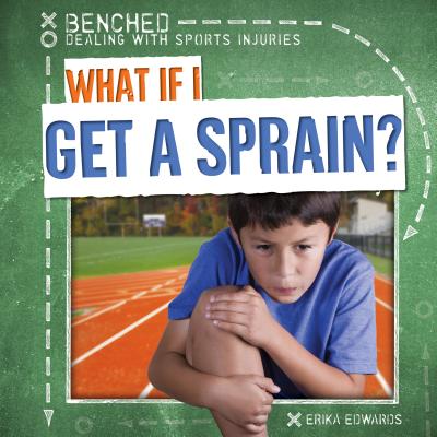What If I Get a Sprain? - Edwards, Erika
