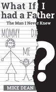 What If I Had a Father?: The Man I Never Knew