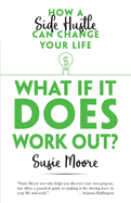 What If it Does Work out?: How a Side Hustle Can Change Your Life