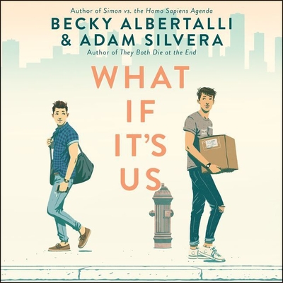 What If It's Us - Albertalli, Becky, and Silvera, Adam, and Galvin, Noah (Read by)