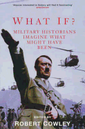 What If?: Military Historians Imagine What Might Have Been