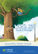 What if? (Think it through): Responsibility, Respect, Empathy