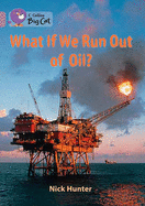 What If We Run out of Oil?: Band 18/Pearl