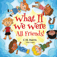 What If We Were All Friends!: A Children's Rhyming Book About Friendship and Inclusion