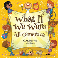 What If We Were All Generous!: A Children's Rhyming Book About Sharing and Helping Others