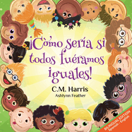 What If We Were All The Same! Bilingual Edition: Cmo sera si todos furamos iguales!