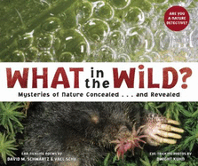 What in the Wild?: Mysteries of Nature Concealed . . . and Revealed