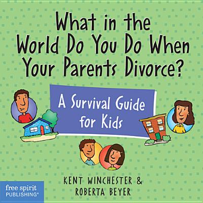 What in the World Do You Do When Your Parents Divorce?: A Survival Guide for Kids - Winchester, Kent, and Beyer, Roberta