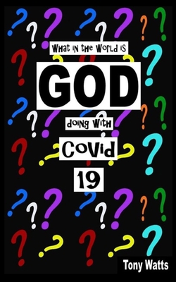 What in the World is God doing with COVID-19 - Watts, Tony