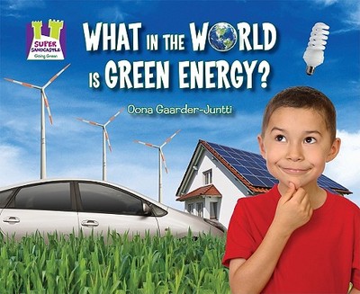 What in the World Is Green Energy? - Gaarder-Juntti, Oona