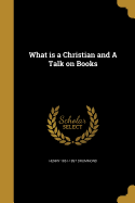 What Is a Christian and a Talk on Books