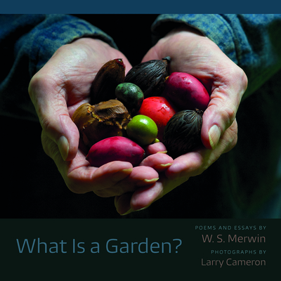 What Is a Garden? - Merwin, W S, and Cameron, Larry C (Photographer)
