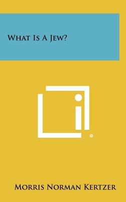 What Is A Jew? - Kertzer, Morris Norman