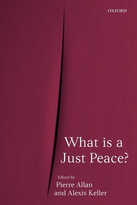 What Is a Just Peace? - Allan, Pierre (Editor), and Keller, Alexis (Editor)