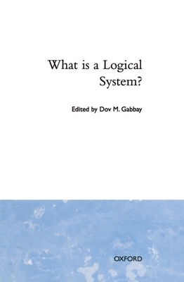 What Is a Logical System? - Gabbay, D M (Editor)