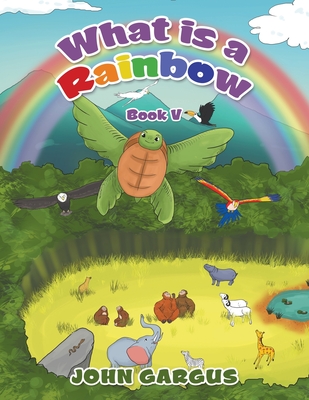 What Is a Rainbow: Book V - Gargus, John