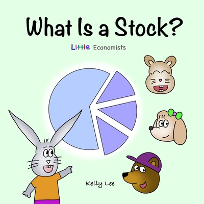 What Is a Stock?: Little Kids' First Book on Stocks, Perfect for Children Ages 4-8 - Lee, Kelly