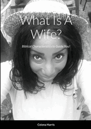 What Is A Wife?: Biblical Characteristics to Guide You!