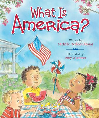 What Is America? - Adams, Michelle Medlock, and Wummer, Amy (Illustrator)