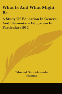 What Is And What Might Be: A Study Of Education In General And Elementary Education In Particular (1912)