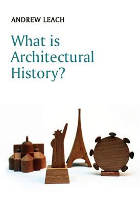 What Is Architectural History? - Leach, Andrew