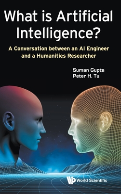 What Is Artificial Intelligence?: A Conversation Between an AI Engineer and a Humanities Researcher - Gupta, Suman, and Tu, Peter H