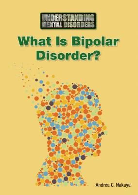 What Is Bipolar Disorder? - Nakaya, Andrea C