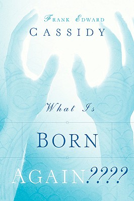 What Is Born Again - Cassidy, Frank Edward