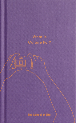 What Is Culture For? - The School of Life, and de Botton, Alain (Editor)