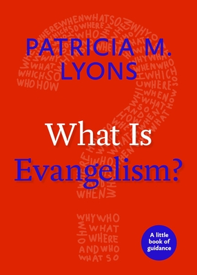 What Is Evangelism? - Lyons, Patricia M