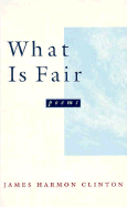 What Is Fair: Poems