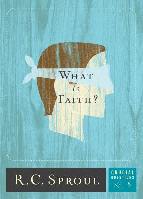 What Is Faith? - Sproul, R C