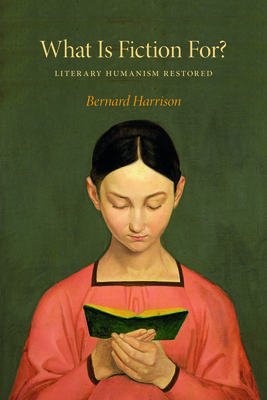 What Is Fiction For?: Literary Humanism Restored - Harrison, Bernard