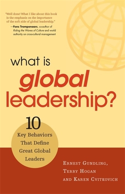 What Is Global Leadership?: 10 Key Behaviors That Define Great Global Leaders - Gundling, Ernest, and Hogan, Terry, and Cvitkovich, Karen
