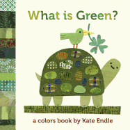 What Is Green?: A Colors Book by Kate Endle