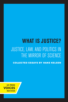 What Is Justice?: Justice, Law, and Politics in the Mirror of Science - Kelsen, Hans