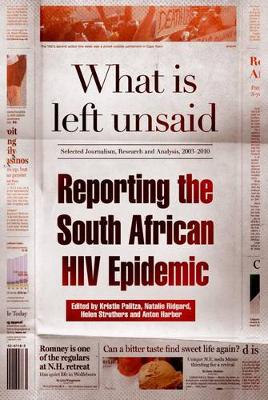 What is left unsaid: Reporting the South African HIV epidemic - Palitza, Kristin (Editor), and Ridgard, Natalie (Editor), and Struthers, Helen (Editor)