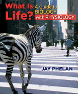 What Is Life?: A Guide to Biology with Physiology