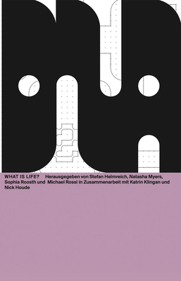 What Is Life?: DNA #11 - Klingan, Katrin (Editor), and Houde, Nick (Editor), and Helmreich, Stefan (Text by)