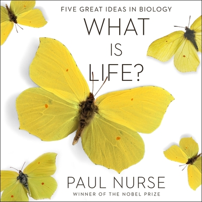 What Is Life?: Five Great Ideas in Biology - Nurse, Paul, Sir (Read by)