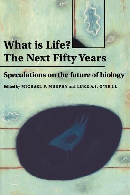 What Is Life? the Next Fifty Years: Speculations on the Future of Biology - Murphy, Michael P (Editor), and O'Neill, Luke A J (Editor)