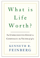 What Is Life Worth?: The Unprecedented Effort to Compensate the Victims of 9/11