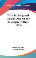 What Is Living And What Is Dead Of The Philosophy Of Hegel (1915)