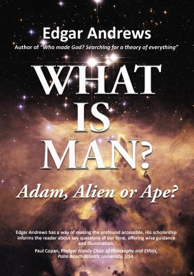 What Is Man?: Adam, Alien or Ape? - Andrews, Edgar