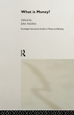 What Is Money? - Smithin, John (Editor)